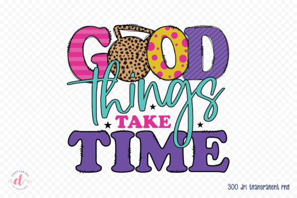 Good Things Take Time Workout PNG: Graphics for Crafts & Purpose-Driven Brands