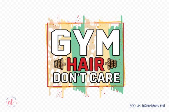 Gym Hair Don’t Care Workout PNG: Graphics for Crafts & Content