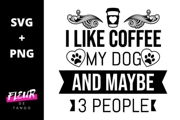 I Like Coffee My Dog and Maybe 3 People