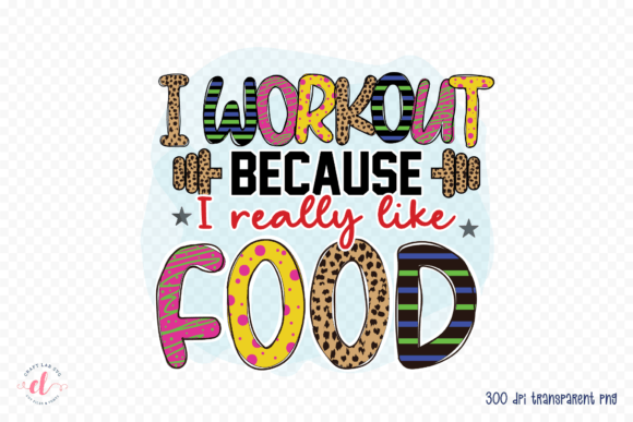 I Work out Because I Really Like Food Graphics