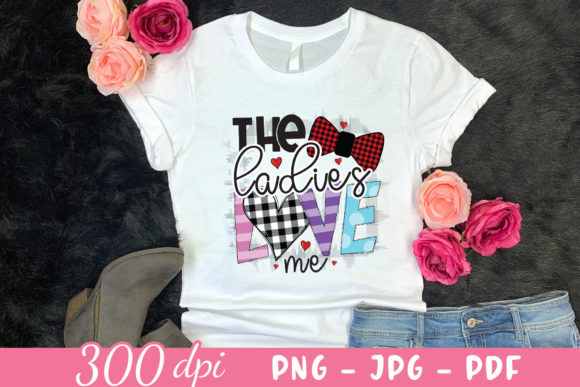 The Ladies Love Me PNG: Valentine Graphics for Crafts
